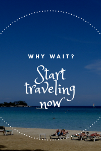 Picture of a beach with the words "why wait? Start traveling now!" Over the picture. 