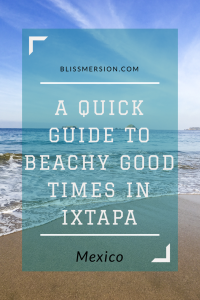 Pinterest image "A Quick Guide to Beachy Good Times in Ixtapa, Mexico"